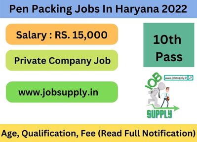 Pen Packing Jobs In Haryana 2022